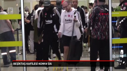 Beşiktaş kafilesi Konya'da