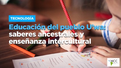 Educación del pueblo U’wa: saberes ancestrales y enseñanza intercultural
