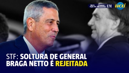 STF nega soltura de Braga Netto por unanimidade