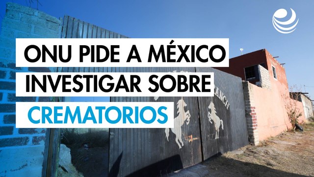 La ONU reclama a México una investigación exhaustiva de los crematorios clandestinos en Jalisco
