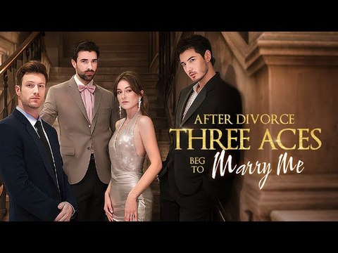 After Divorce, Three Aces Beg To Marry Me! (2025) - Full Movie