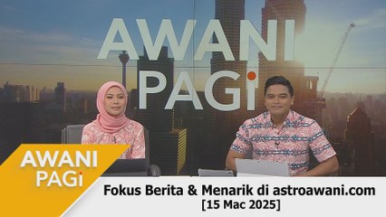 AWANI Pagi: Berita tumpuan & menarik di astroawani.com [15 Mac 2025]