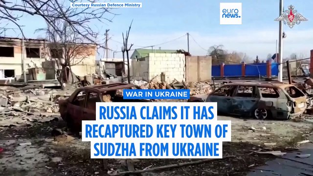 Russia says it has recaptured Sudzha in the Kursk region from Ukraine