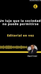 Editorial | Un lujo que la sociedad no puede permitirse