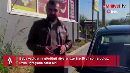 Baba yadigarını gördüğü rüyalar üzerine 15 yıl sonra bulup, uzun uğraşlarla satın aldı