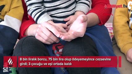 8 bin liralık borcu, 75 bin lira oldu! 3 çocuğu ve eşi ortada kaldı