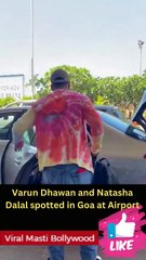 Varun Dhawan and wife Natasha Dala at Goa airport