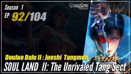 Soul Land 2 : The Unrivaled Tang Sect  Season 1 Eps. 92 斗罗大陆2绝世唐门 Douluo Dalu 2 | Donghua -  1080P