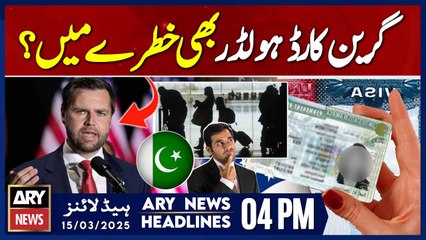 Green Card Holders in Danger? || ARY News 04 PM Headlines || 15th March