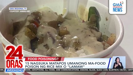15 Nagsuka matapos umanong ma-food poison ng rice mix o "lamaw" | 24 Oras Weekend