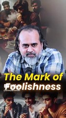 The Mark Of Foolishness || Acharya Prashant