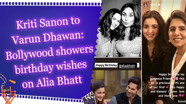 Kriti Sanon to Varun Dhawan: Bollywood showers birthday wishes on Alia Bhatt