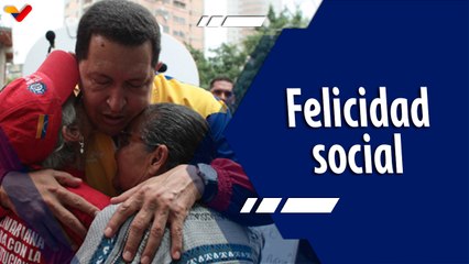 Chávez Siempre Chávez | La mayor suma de felicidad: un pensamiento socialista y revolucionario