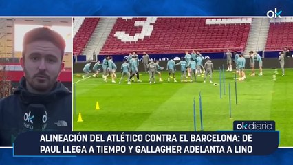 Alineación del Atlético contra el Barcelona: De Paul llega a tiempo y Gallagher adelanta a Lino