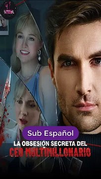 [SUB ESPAÑOL] La Obsesión Secreta Del CEO Multimillonario  serie completa