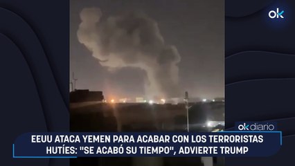 EEUU ataca Yemen para acabar con los terroristas hutíes: "Se acabó su tiempo", advierte Trump