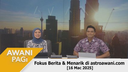 AWANI Pagi: Berita tumpuan & menarik di astroawani.com [16 Mac 2025]
