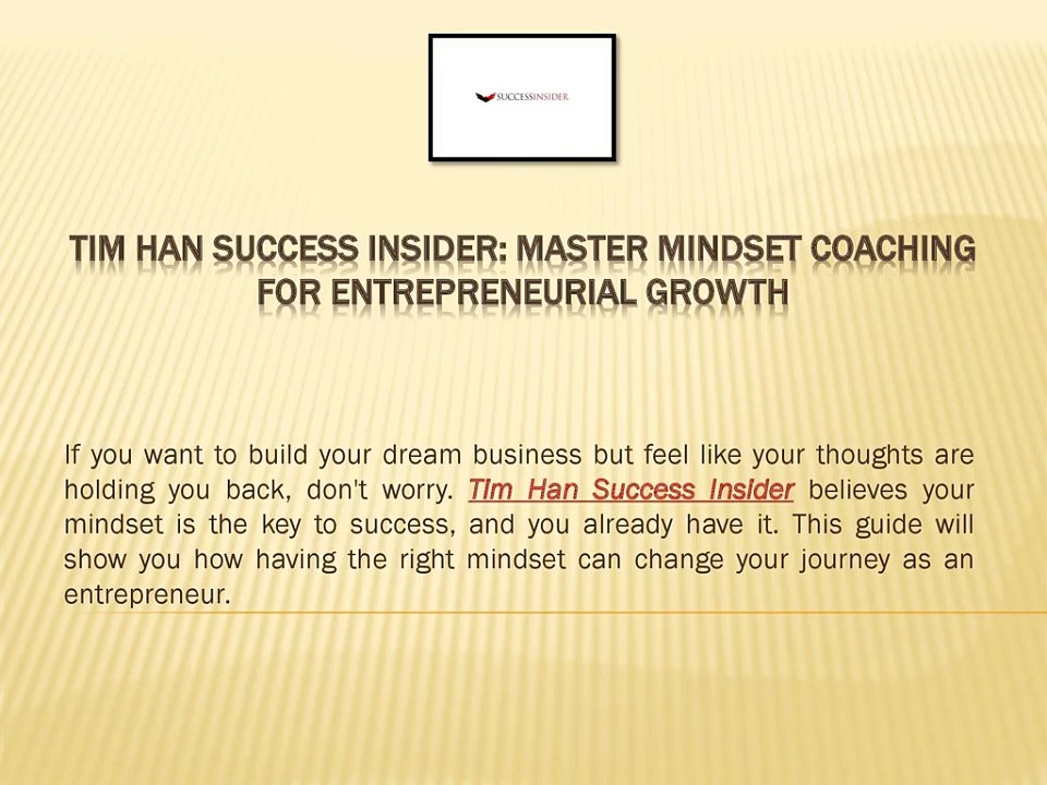 Tim Han Success Insider: Master Mindset Coaching for Entrepreneurial Growth