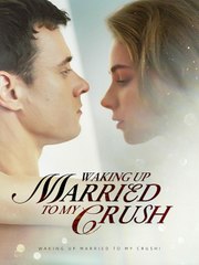 Waking Up Married To My Crush (2024) - Full Movie