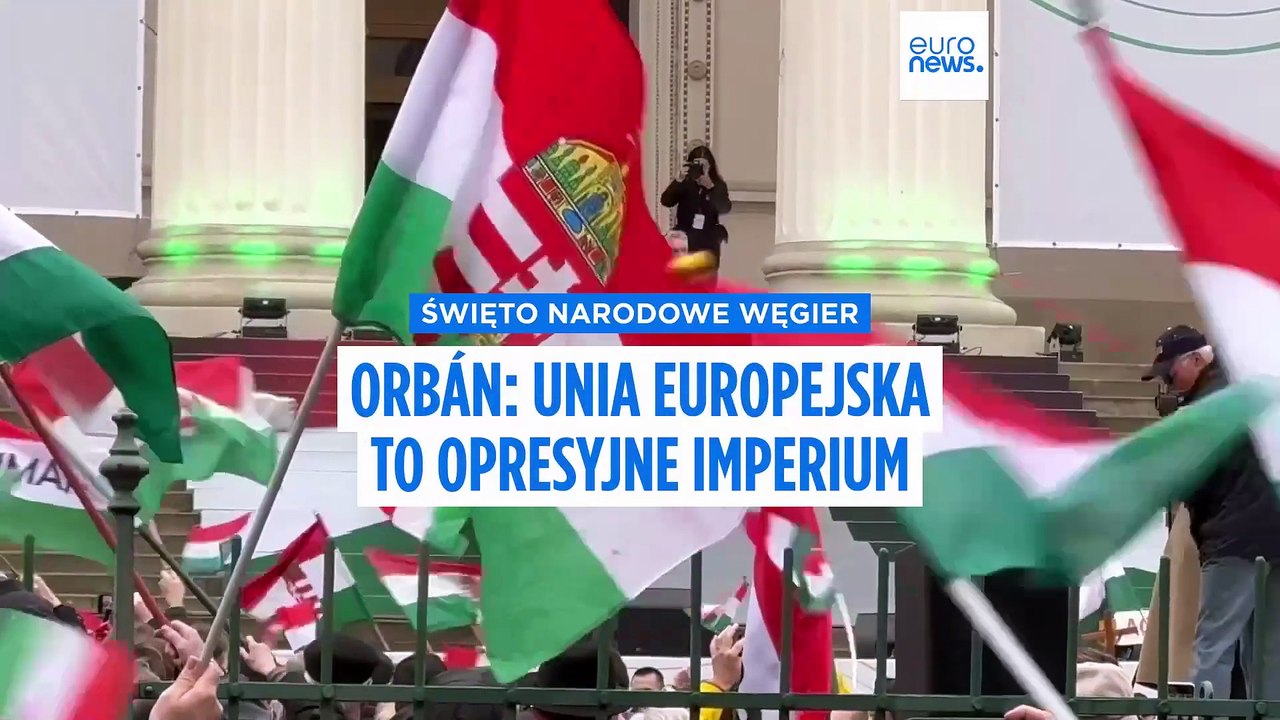 Święto Narodowe Węgier: Orbán na wiecu nazywa UE opresyjnym imperium