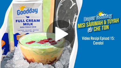 Resipi Cendol Gerenti Sedap Tak Ingat Dunia | Dapur Goodday: Misi Sarimah & Tuyah VS Che Ton [Kapsul]