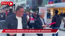 Erzincan'da İmamoğlu’na miting alanı ambargosu