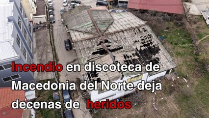 Incendio de discoteca en Macedonia del Norte deja decenas de muertos y heridos