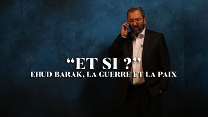 "Et si ?" Ehud Barak, la guerre et la paix