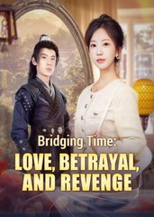 Bridging Time - Love, Betrayal, And Revenge (2025) - Full Movie [China Drama]