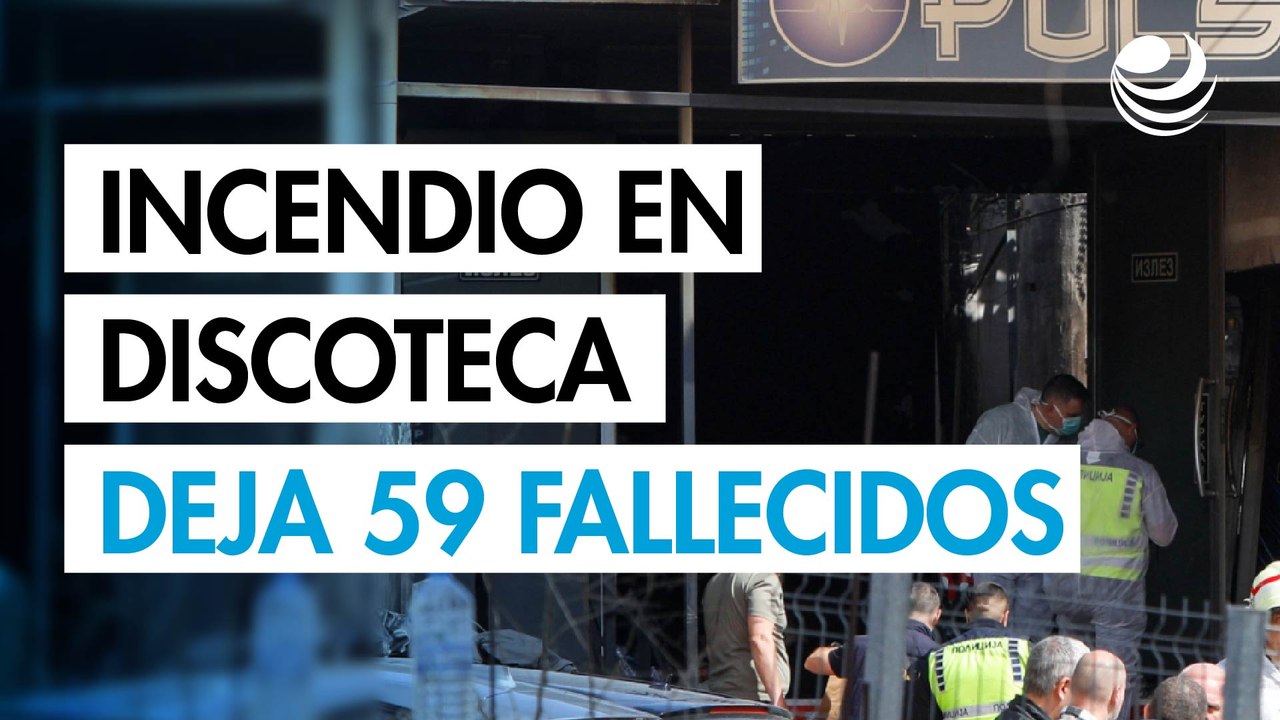 Incendio de una discoteca en Macedonia del Norte deja 59 muertos y más de 100 heridos