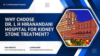 Why Choose Dr. L H Hiranandani Hospital for Kidney Stone Treatment?