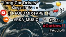 “Long Car Drives 😴🚗 🎶” - 👑Kingz #RKA👥 - #RKA_Music👥🎶 #Audio🎙  #2025⌚ (FULL MIXTAPE💽) #OutNow‼️