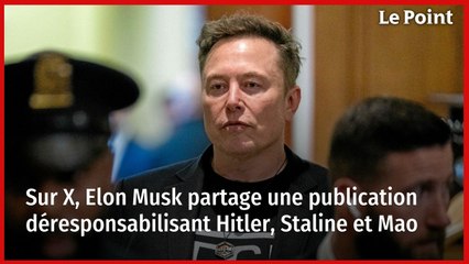 Sur X, Elon Musk partage une publication déresponsabilisant Hitler, Staline et Mao