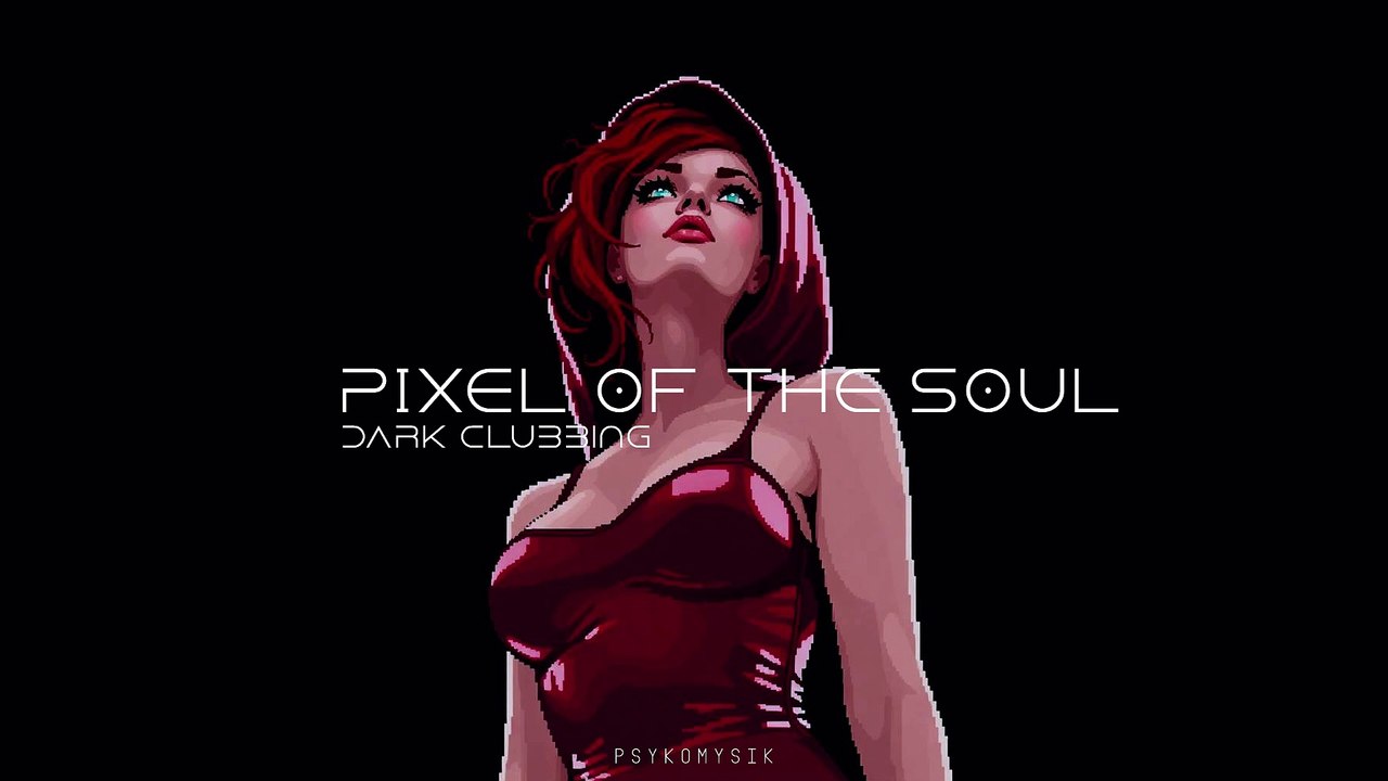 Pixel of the Soul | Dark Clubbing | Dark Techno | EBM |