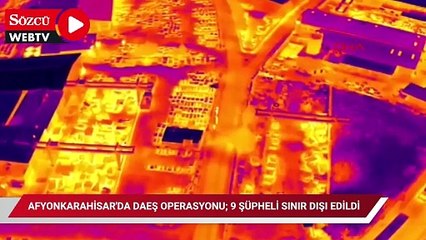 Afyonkarahisar'da DAEŞ operasyonu; 9 şüpheli sınır dışı edildi