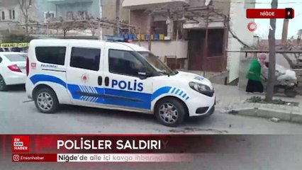 Niğde'de aile içi kavga ihbarına giden polisler saldırıya uğradı