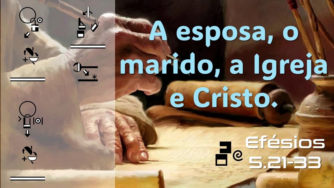 A esposa, o marido, a Igreja e Cristo. Efésios 5:21-33