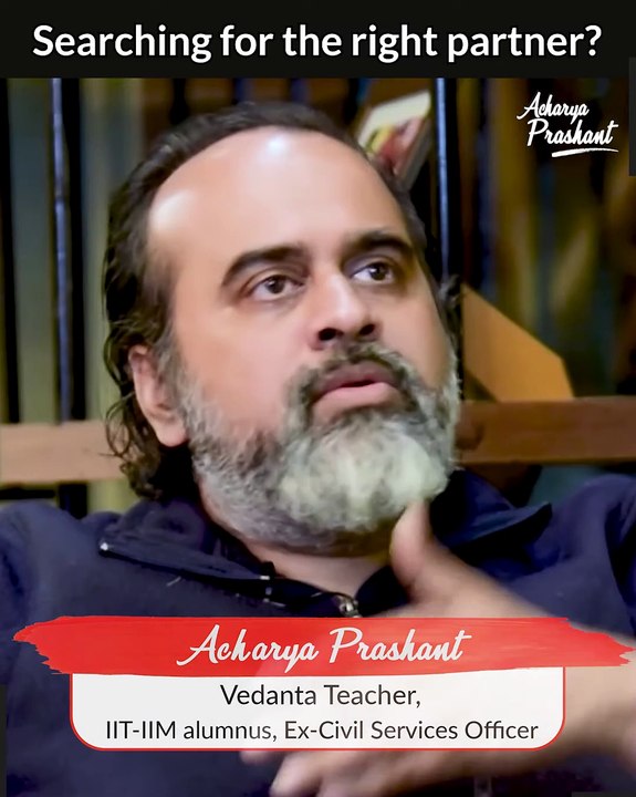 Searching for the right partner? || Acharya Prashant