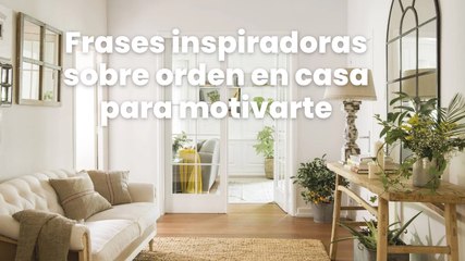 Frases inspiradoras sobre orden en casa para motivarte