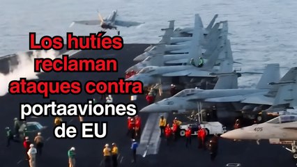 Los hutíes reclaman segundo ataque en menos de 24 horas contra un portaaviones de EU