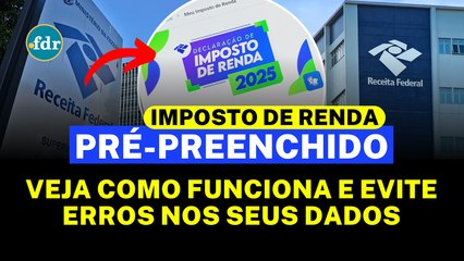 DECLARAÇÃO PRÉ-PREENCHIDA DO IMPOSTO DE RENDA 2025: VEJA COMO FUNCIONA E EVITE ERROS NOS SEUS DADOS!