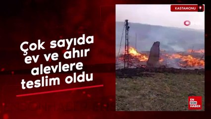 Kastamonu'da çok sayıda ev ve ahır alevlere teslim oldu