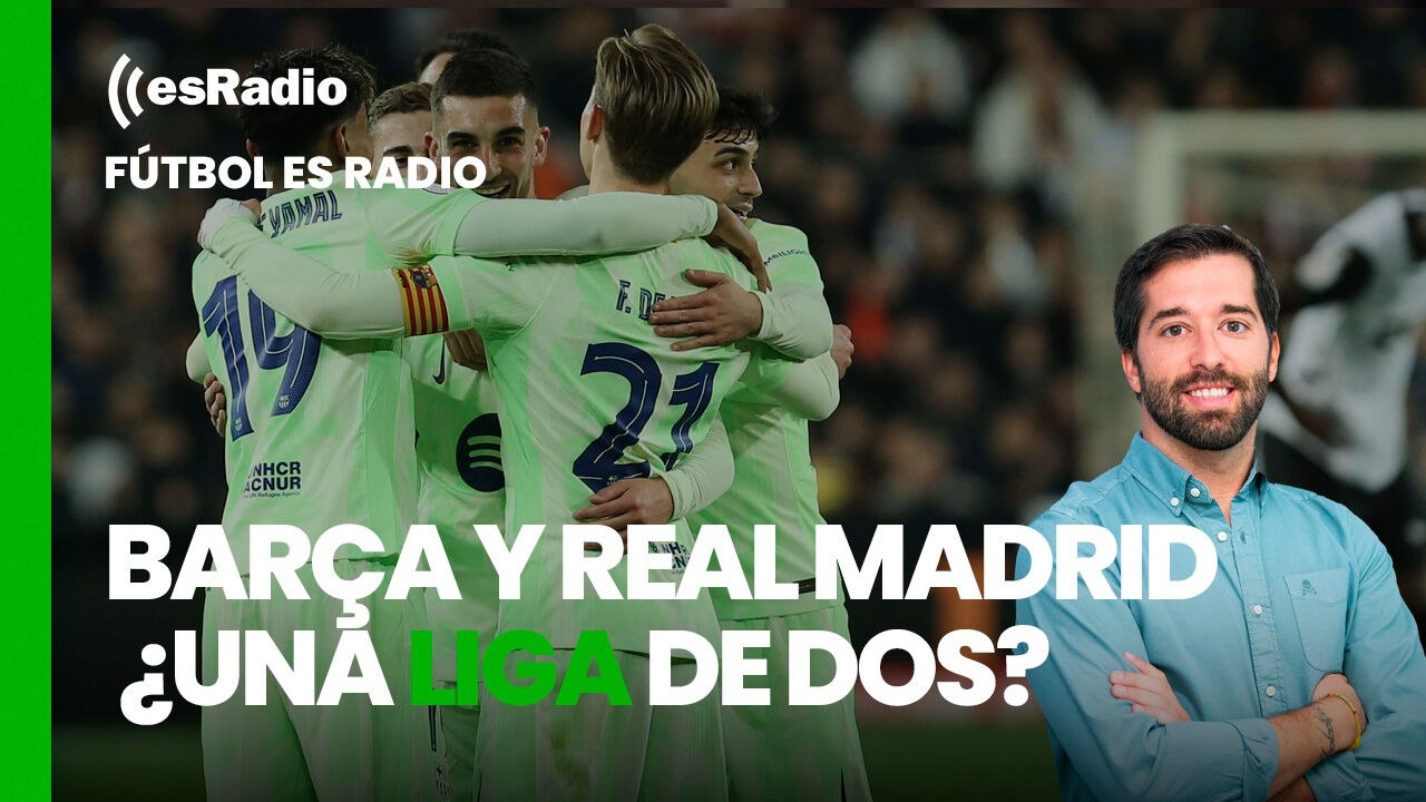 Fútbol es Radio: Barça y Real Madrid. ¿Una liga de dos?