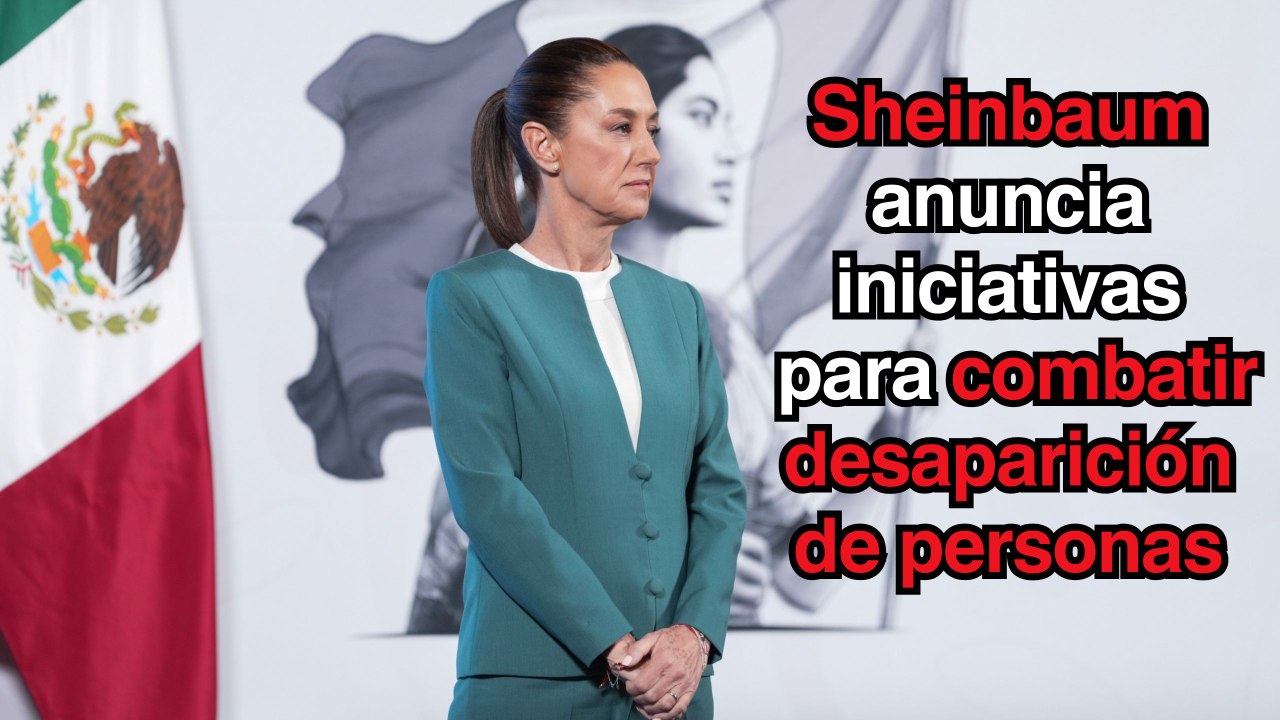 Anuncia Sheinbaum iniciativas para combatir desaparición de personas