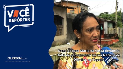Dona de casa Maria da Costa denuncia falta de saneamento na rua Nativos de Oliveira, no Tapanã