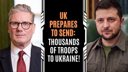 UK to Send Thousands of Troops to Ukraine — Russia Calls Plan “Absurd”