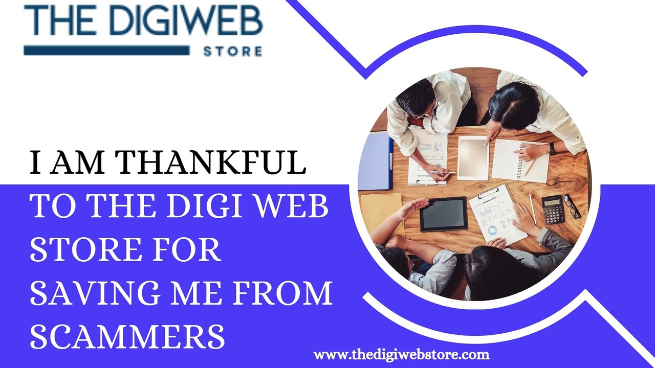 I Am Thankful to The Digi Web Store for Saving Me from Scammers