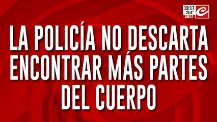 Macabro hallazgo: la policía no descarta encontrar más partes del cuerpo