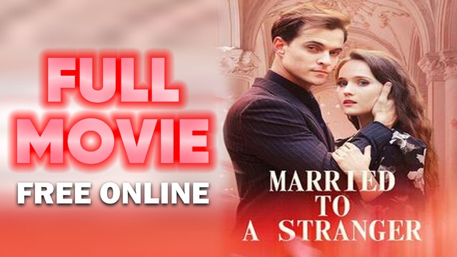 Married To A Stranger Full Short Drama