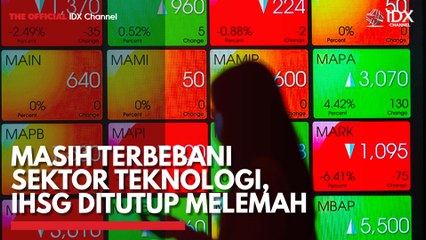 Masih Terbebani Sektor Teknologi, IHSG Ditutup Melemah